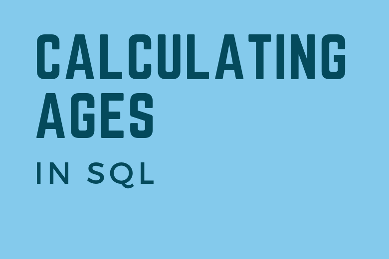 calculating ages in sql